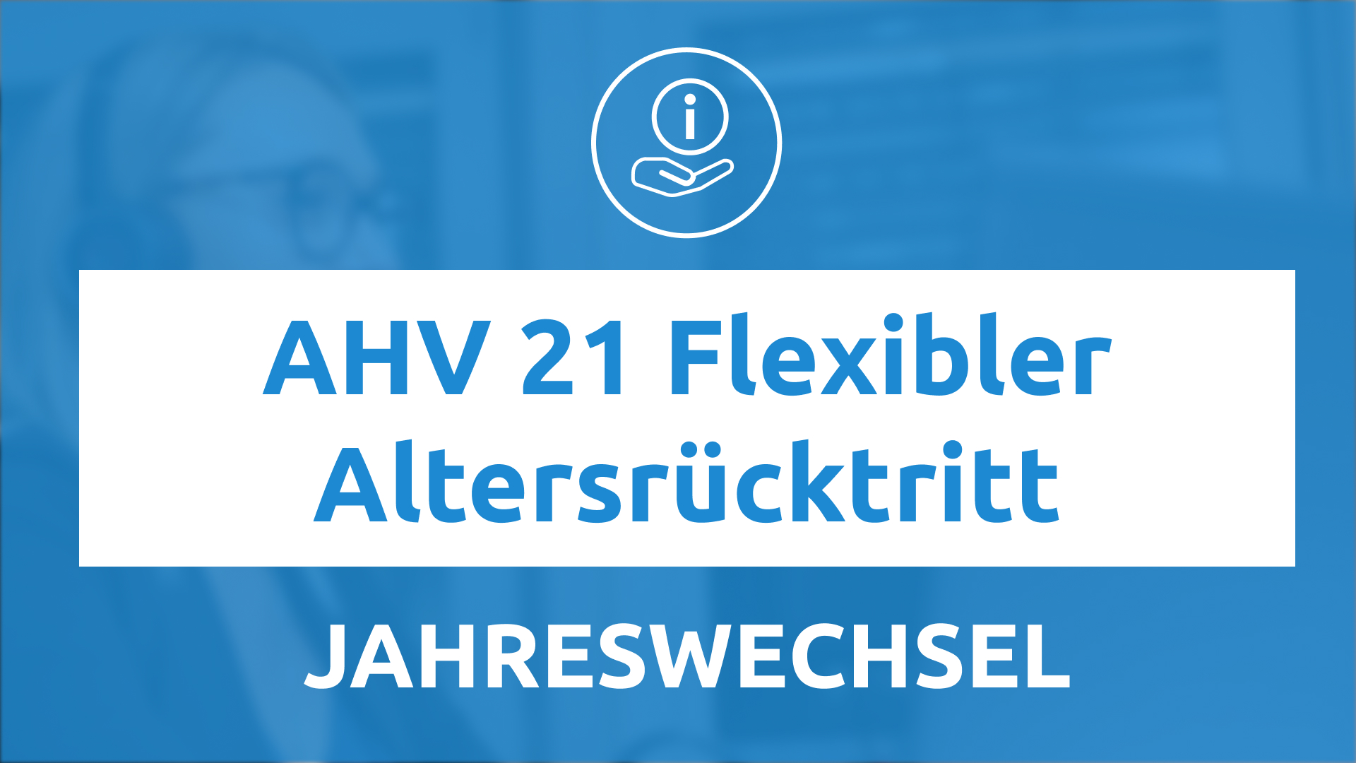 AHV 21 Flexibler Altersrücktritt